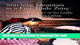 Download Stitching Identities in a Free Trade Zone: Gender and Politics in Sri Lanka (Contemporary