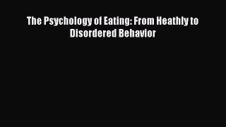 Read The Psychology of Eating: From Heathly to Disordered Behavior Ebook Free
