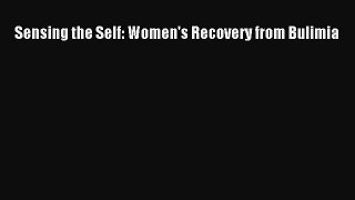 Download Sensing the Self: Women's Recovery from Bulimia PDF Free