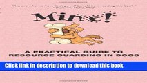 Read Mine! A Practical Guide to Resource Guarding in Dogs  Ebook Free