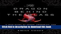 Read The Dragon Behind the Glass: A True Story of Power, Obsession, and the World s Most Coveted