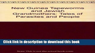 Download New Guinea Tapeworms and Jewish Grandmothers: Tales of Parasites and People  PDF Free