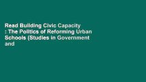 Read Building Civic Capacity : The Politics of Reforming Urban Schools (Studies in Government and