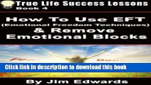 Read How to Use EFT (Emotional Freedom Techniques)   Remove Emotional Blocks (True Life Success