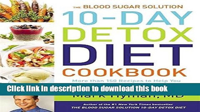 Read The Blood Sugar Solution 10-Day Detox Diet Cookbook: More than 150 Recipes to Help You Lose