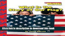 Read What Is the Story of Our Flag? (Scholastic News Nonfiction Readers: American Symbols)  PDF Free