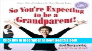 Read So You re Expecting to be a Grandparent!: More than 50 Things You Should Know About