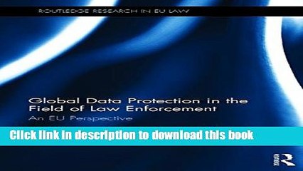 Read Global Data Protection in the Field of Law Enforcement: An EU Perspective (Routledge Research