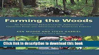 Read Farming the Woods: An Integrated Permaculture Approach to Growing Food and Medicinals in