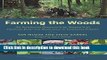 Read Farming the Woods: An Integrated Permaculture Approach to Growing Food and Medicinals in