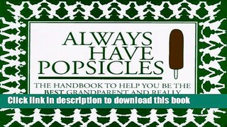 Read Always Have Popsicles: The Handbook to Help You Be the Best Grandparent and Really Enjoy Your