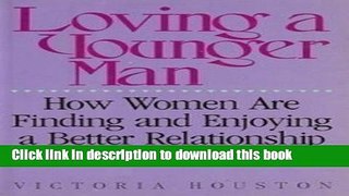 Read Loving a Younger Man: How Women Are Finding and Enjoying a Better Relationship Ebook Free