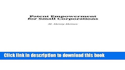 Read Patent Empowerment for Small Corporations Ebook Free