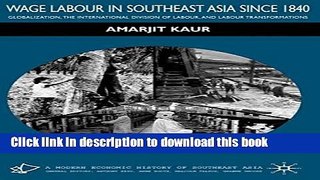 Download Wage Labour in Southeast Asia Since 1840: Globalization, the International Division of