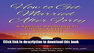 Download How to Get Married After Forty: A Radical Approach to Finding and Keeping Your Mate PDF