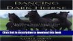 Download Dancing with Your Dark Horse: How Horse Sense Helps Us Find Balance, Strength, and