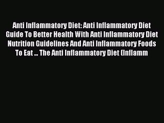 Read Anti Inflammatory Diet: Anti Inflammatory Diet Guide To Better Health With Anti Inflammatory