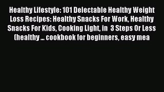 Read Healthy Lifestyle: 101 Delectable Healthy Weight Loss Recipes: Healthy Snacks For Work