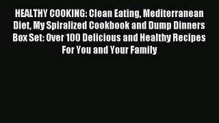Read HEALTHY COOKING: Clean Eating Mediterranean Diet My Spiralized Cookbook and Dump Dinners