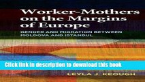 Download Worker-Mothers on the Margins of Europe: Gender and Migration between Moldova and