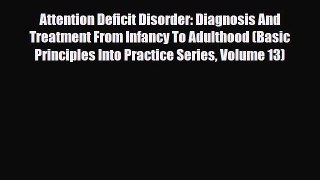 Read Attention Deficit Disorder: Diagnosis And Treatment From Infancy To Adulthood (Basic Principles