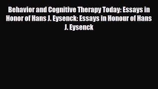 Read Behavior and Cognitive Therapy Today: Essays in Honor of Hans J. Eysenck: Essays in Honour