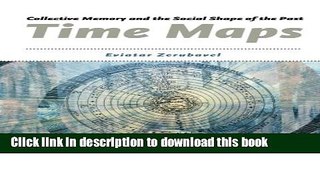 Download Books Time Maps: Collective Memory and the Social Shape of the Past E-Book Download