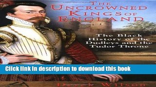 Download Books The Uncrowned Kings of England: The Black History of the Dudleys and the Tudor