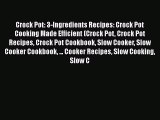 Read Crock Pot: 3-Ingredients Recipes: Crock Pot Cooking Made Efficient (Crock Pot Crock Pot