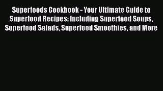 Read Superfoods Cookbook - Your Ultimate Guide to Superfood Recipes: Including Superfood Soups