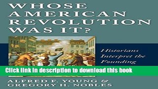 Download Books Whose American Revolution Was It?: Historians Interpret the Founding Ebook PDF