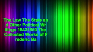 The Law The State and Other Political Writings 18431850 The Collected Works of Frederic Bastiat