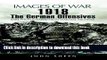 Read Books 1918 The German Offensives : Rare Photographs from Wartime Archives (Images of War)
