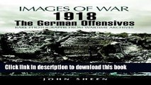 Read Books 1918 The German Offensives : Rare Photographs from Wartime Archives (Images of War)