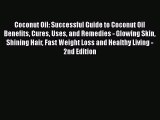 Read Coconut Oil: Successful Guide to Coconut Oil Benefits Cures Uses and Remedies - Glowing