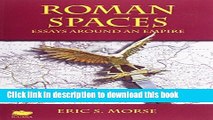 Download Books Roman Spaces: Essays Around an Empire E-Book Free