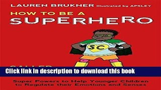 Read How to Be a Superhero Called Self-Control!: Super Powers to Help Younger Children to Regulate