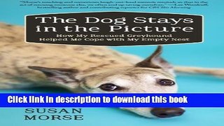 Download The Dog Stays in the Picture: How My Rescued Greyhound Helped Me Cope with My Empty Nest