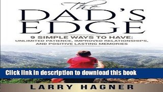 Read The Dad s Edge: 9 Simple Ways to Have: Unlimited Patience, Improved Relationships, and