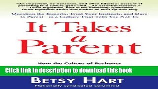 Read It Takes a Parent: How the Culture of Pushover Parenting Is Hurting Our Children-and What to