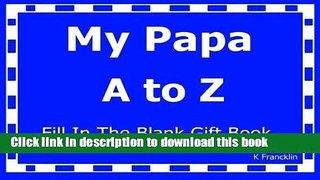 Download My Papa A to Z Fill In The Blank Gift Book (A to Z Gift Books) (Volume 28)  PDF Free