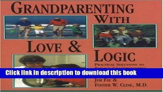 Read By Jim Fay - Grandparenting With Love and Logic: Practical Solutions to Today s