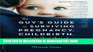 Download The Guy s Guide to Surviving Pregnancy, Childbirth and the First Year of Fatherhood