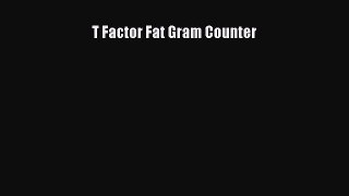 Read T Factor Fat Gram Counter PDF Free