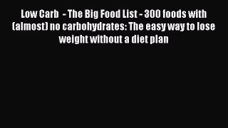Read Low Carb  - The Big Food List - 300 foods with (almost) no carbohydrates: The easy way