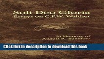 Read Books Soli Deo Gloria: Essays on C.F.W. Walther in Memory of August R. Suelflow PDF Online