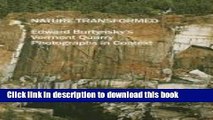 Read Book Nature Transformed: Edward Burtynsky s Vermont Quarry Photographs in Context E-Book Free