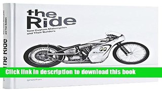 Read The Ride: New Custom Motorcycles and their Builders  Ebook Online