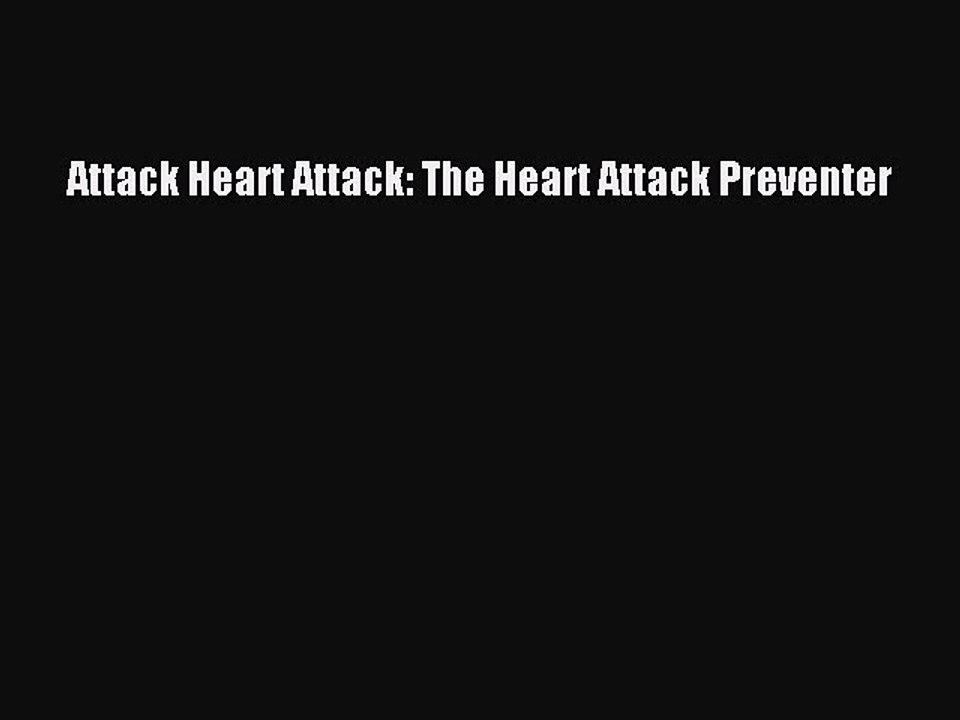 Read Attack Heart Attack: The Heart Attack Preventer PDF Free