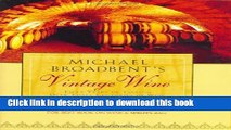 Download Michael Broadbent s Vintage Wine: 50 Years of Tasting the World s Finest Wines  Ebook Free